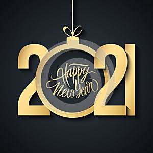 2021 New Year luxury greeting card with handwritten holiday greetings Happy New Year and golden colored christmas ball.