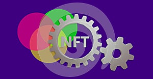 NFT. Non-fungible token. Text on toothed gear. Cogwheel. Working.
