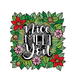 Nice to meet you, hand lettering with flowers background