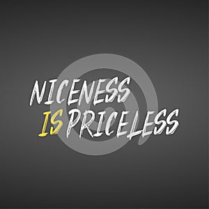 Niceness is Priceless. Inspirational and motivation quote