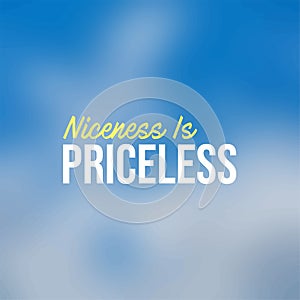 Niceness is Priceless. Inspirational and motivation quote