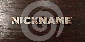 Nickname - grungy wooden headline on Maple - 3D rendered royalty free stock image photo