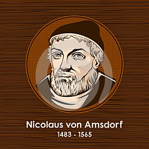 Nicolaus von Amsdorf 1483 - 1565 was a German Lutheran theologian and an early Protestant reformer