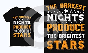 The nights produce the brightest stars. Motivational Positive quote typography design for t shirt, mug, bag, sticker and pillow