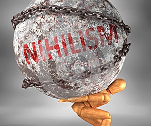 Nihilism and hardship in life - pictured by word Nihilism as a heavy weight on shoulders to symbolize Nihilism as a burden, 3d