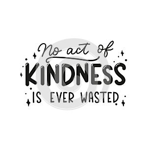 No act of kindness in ever wasted inspirational lettering quote with doodles photo