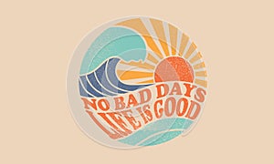 No bad days. life is good.