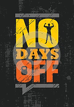 No Days Off. Fitness Gym Muscle Workout Motivation Quote Poster Vector Concept. Creative Bold Inspiring Illustration