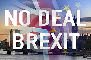No Deal BREXIT conceptual image of text over London image and UK and EU flags symbolising destruction of agreement