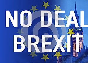 No Deal BREXIT conceptual image of text over London image and UK and EU flags symbolising destruction of agreement