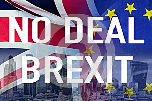 No Deal BREXIT conceptual image of text over London image and UK and EU flags symbolising destruction of agreement