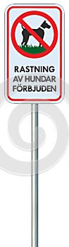 No dogs allowed Swedish SE text Rastning av hundar fÃÂ¶rbjuden warning sign, isolated large detailed ban signage macro closeup photo
