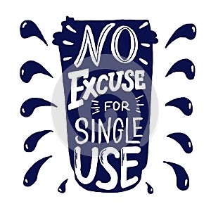 No excuse for single use ecology vector phrase. Eco reuse agitational typography. Zero waste quote. Coffee to go shape