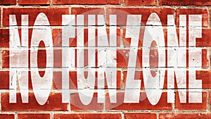 No Fun Zone On A Brick Wall