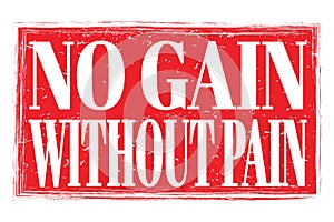 NO GAIN WITHOUT PAIN, words on red grungy stamp sign