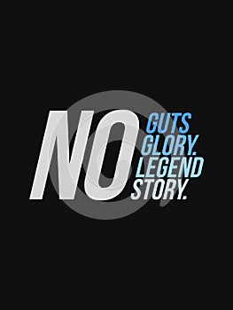 No Guts No Glory No Legend No Story typography slogan vector design for t shirt printing, embroidery, apparels, Graphic tee and Pr