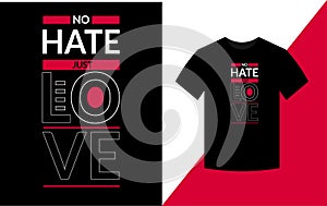 No hate just love Typography Inspirational Quotes t shirt design for fashion apparel printing.