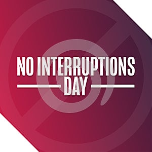 No Interruptions Day. Holiday concept. Template for background, banner, card, poster with text inscription. Vector EPS10