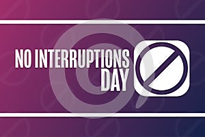 No Interruptions Day. Holiday concept. Template for background, banner, card, poster with text inscription. Vector EPS10