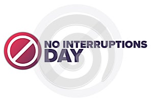 No Interruptions Day. Holiday concept. Template for background, banner, card, poster with text inscription. Vector EPS10