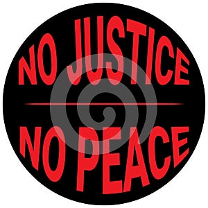 No justice no peace - the slogan of the protest, written in a circle. Black people social movement quote