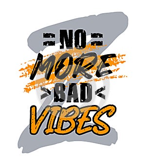 No more bad vibes, motivational quote typography