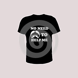 No need to help me tshirt design with black color