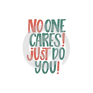 No one cares just do you. Lettering phrase. Vector illustration. Isolated on white background