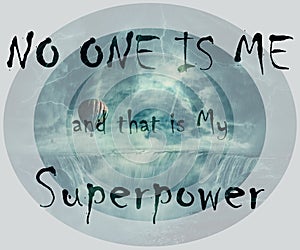 NO ONE IS ME and that is My Superpower