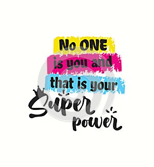 No one is you and that is your super power