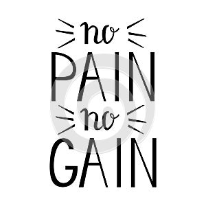 No pain No gain - Inspiring and motivating words.