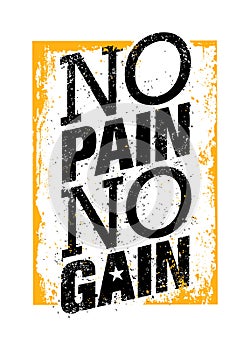 No Pain No Gain. Workout and Fitness Motivation Quote. Creative Vector Typography Grunge Poster Concept