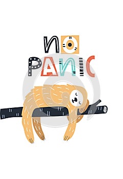 No panic - Cute and fun kids hand drawn nursery poster with sloth animal and lettering. Color vector illustration.