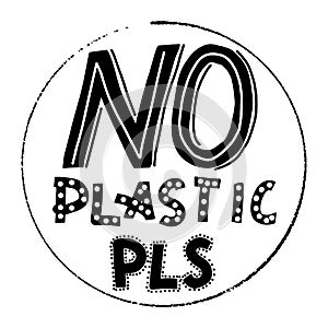 No plastic pls ecology vector phrase. Eco reuse agitational typography. Zero waste quote. Black and white design