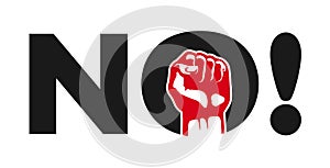 No! Political protest demonstration sign with clenched fist