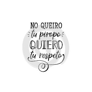 I don`t want your compliment, I want your respect - in Spanish. Lettering. Ink illustration. Modern brush calligraphy photo