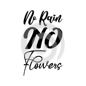 no rain no flowers black letter quote photo