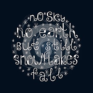 No sky, no earth, but still snowflakes fall. Quote background. Inspirational quote.