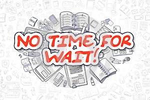 No Time For Wait - Cartoon Red Word. Business Concept.