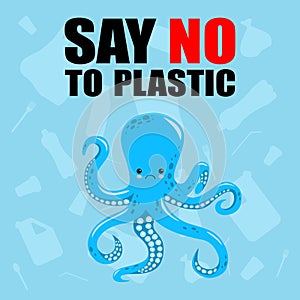 No to plastic. Stop ocean plastic pollution. Cute sad octopus. Recycling plastic. Ecological problem and catastrophe. Say no to