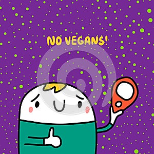 No vegans hand drawn vector illustration in cartoon style. Cartoon man holding meat lettering