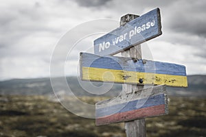 No war please text quote on wooden signpost outdoors on nato colored flag, ukrainian flag and russian flags