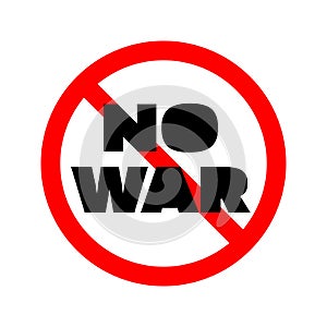 No war sign. Round red prohibition sign with a call to stop the war. Anti-war, peace appeal concept