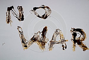 No War Word Written In Oil On A White Background