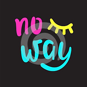 No way - simple inspire and  motivational quote. Hand drawn beautiful lettering. Youth slang. Print