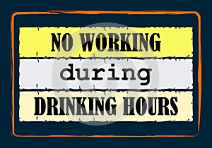 No working during drinking hours Vintage notice Vector positive concept