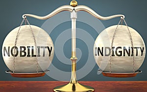 Nobility and indignity staying in balance - pictured as a metal scale with weights and labels nobility and indignity to symbolize