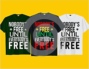 Nobody free until, Juneteenth black history typography t shirt and mug design vector illustration