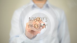 Nobody is Perfect , Man writing on transparent screen