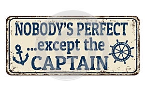 Nobody`s perfect except the captain vintage rusty metal sign photo